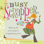 The Busy Scrapper: Making the Most of Your Scrapbooking Time - Walsh, Courtney