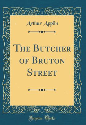 The Butcher of Bruton Street (Classic Reprint) - Applin, Arthur