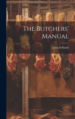 The Butchers' Manual - Smith, John D