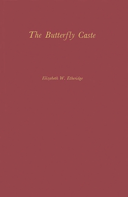 The Butterfly Caste: A Social History of Pellagra in the South - Etheridge, Elizabeth W