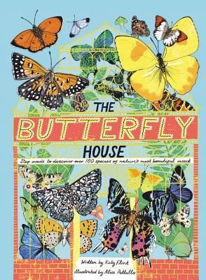 The Butterfly House: Step Inside to Discover Over 100 Species of Nature's Most Beautiful Insects - Flint, Katy