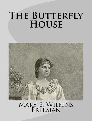 The Butterfly House - Wilkins Freeman, Mary E