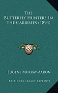 The Butterfly Hunters In The Caribbees (1894) - Murray-Aaron, Eugene