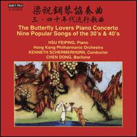 The Butterfly Lovers Piano Concerto; Nine Popular Songs of the 30's & 40's - Chen Dong (baritone); Hsu Fei-ping (piano); Hong Kong Philharmonic Orchestra; Kenneth Schermerhorn (conductor)