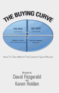 The Buying Curve: How to Truly Master the Complete Sales Process