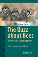 The Buzz about Bees: Biology of a Superorganism - Tautz, Jrgen, and Heilmann, Helga R (Photographer), and Sandeman, David C (Translated by)