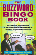 The Buzzword Bingo Book: The Complete, Definitive Guide to the Underground Workplace-Game of Corporate Jargon and Doublespeak