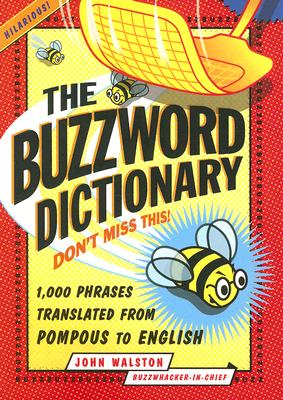 The Buzzword Dictionary: 1,000 Phrases Translated from Pompous to English - Walston, John