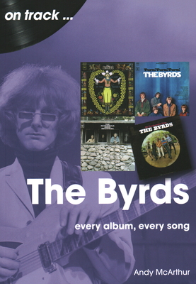 The Byrds On Track: Every Album, Every Song - McArthur, Andy