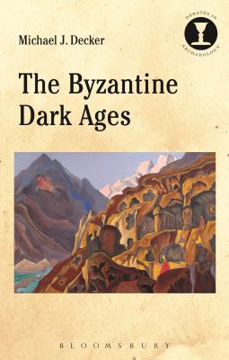 The Byzantine Dark Ages - Decker, Michael J.