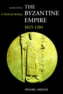The Byzantine Empire 1025-1204: A Political History
