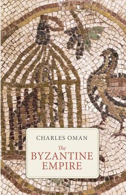 The Byzantine Empire - Oman, Charles, Sir