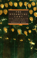 The Byzantine Lady: Ten Portraits, 1250-1500 - Nicol, Donald M