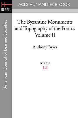 The Byzantine Monuments and Topography of the Pontos Volume II - Bryer, Anthony