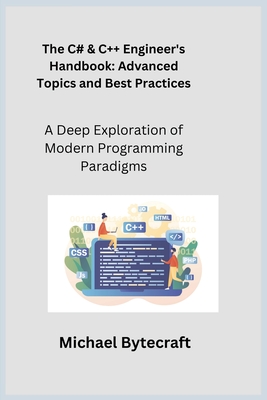 The C# & C++ Engineer's Handbook: A Deep Exploration of Modern Programming Paradigms - Wizard, Sqlpy, and Bytecraft, Michael