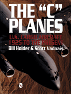 The C Planes: U.S. Cargo Aircraft from 1925 to the Present