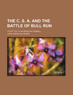 The C. S. A. and the Battle of Bull Run: (A Letter to an English Friend.)