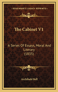 The Cabinet V1: A Series of Essays, Moral and Literary (1835)