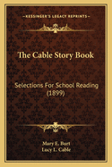 The Cable Story Book: Selections For School Reading (1899)