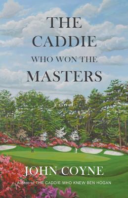The Caddie Who Won The Masters - Coyne, John