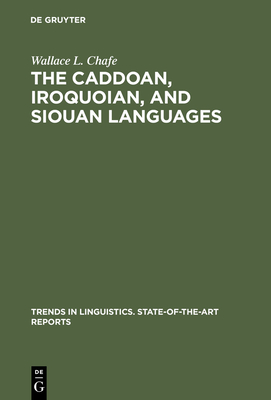 The Caddoan, Iroquoian, and Siouan Languages - Chafe, Wallace L