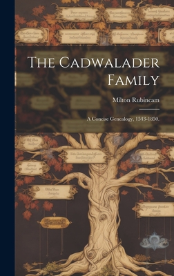 The Cadwalader Family; a Concise Genealogy, 1543-1850. - Rubincam, Milton 1909-