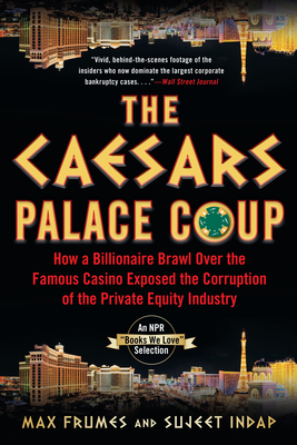The Caesars Palace Coup: How a Billionaire Brawl Over the Famous Casino Exposed the Power and Greed of Wall Street - Indap, Sujeet, and Frumes, Max