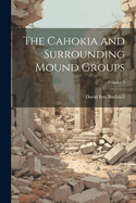 The Cahokia and Surrounding Mound Groups; Volume 3