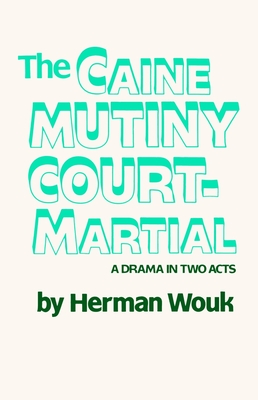 The Caine Mutiny Court-Martial: A Drama In Two Acts - Wouk, Herman