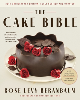 The Cake Bible, 35th Anniversary Edition - Beranbaum, Rose Levy, and Wolston, Woody, and Ben-Israel, Ron (Foreword by)