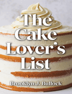 The Cake Lover's List: Mug Cakes, Cheesecakes, and Simple Sweet Recipes