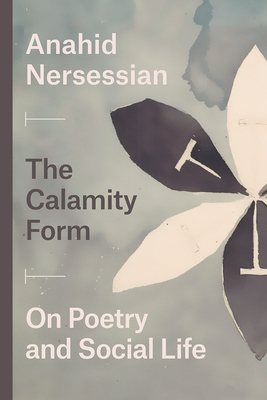 The Calamity Form - On Poetry and Social Life - Nersessian, Anahid