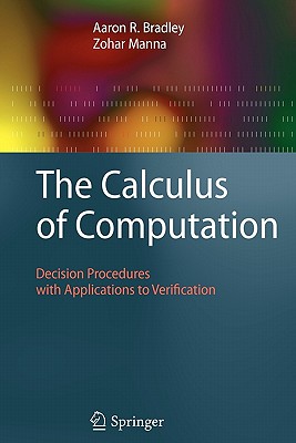 The Calculus of Computation: Decision Procedures with Applications to Verification - Bradley, Aaron R., and Manna, Zohar