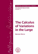 The Calculus of Variations in the Large - Morse, Marston