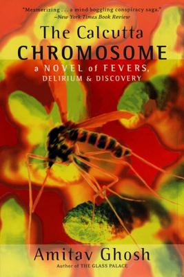 The Calcutta Chromosome: A Novel of Fevers, Delirium & Discovery - Ghosh, Amitav