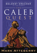 The Caleb Quest: What You Can Learn from the Boldest Dreamer in the Bible