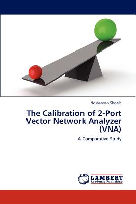 The Calibration of 2-Port Vector Network Analyzer (VNA) - Shoaib, Nosherwan