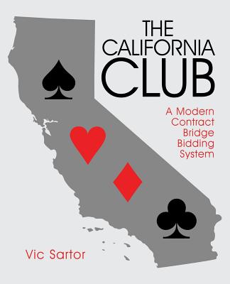 The California Club: A Modern Contract Bridge Bidding System - Sartor, Vic