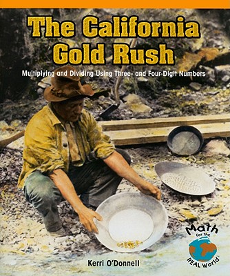 The California Gold Rush: Multiplying and Dividing Using Three- And Four-Digit Numbers - O'Donnell, Kerri