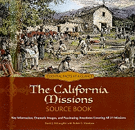 The California Missions Source Book: Key Information, Dramatic Images, and Fascinating Anecdotes Covering All 21 Missions