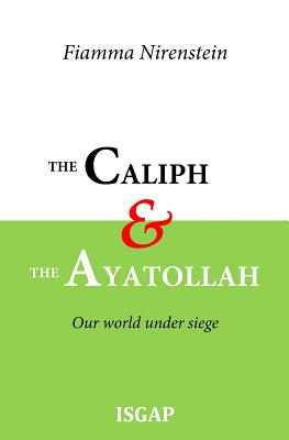 The Caliph and the Ayatollah: Our World Under Siege - Nirenstein, Fiamma, and Rosenthal, Amy K (Translated by), and Isgap (Producer)