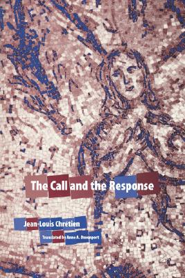The Call and the Response - Chretien, Jean-Louis, and Davenport, Anne A (Translated by)