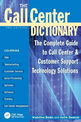 The Call Center Dictionary: The Complete Guide to Call Center and Customer Support Technology Solutions - Bodin, Madeline