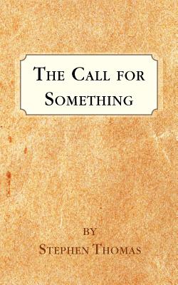 The Call for Something - Thomas, Stephen