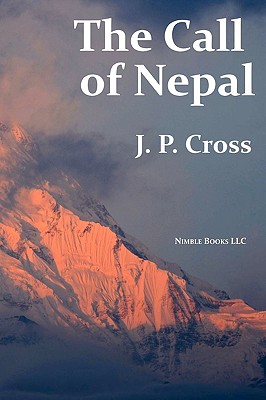 The Call of Nepal: My Life In the Himalayan Homeland of Britain's Gurkha Soldiers - Cross, J P, and Kaplan, Robert D (Foreword by)