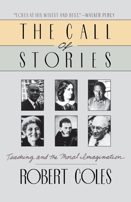 The Call of Stories: Teaching and the Moral Imagination - Coles, Robert