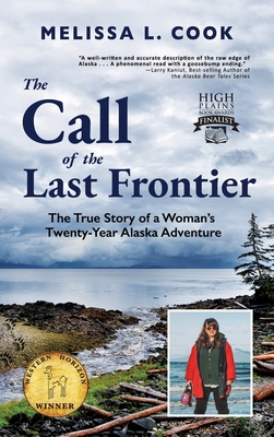 The Call of the Last Frontier: The True Story of a Woman's Twenty-Year Alaska Adventure - Cook, Melissa L, and Cook, Elgin W (Cover design by), and Robson, Rachel (Editor)