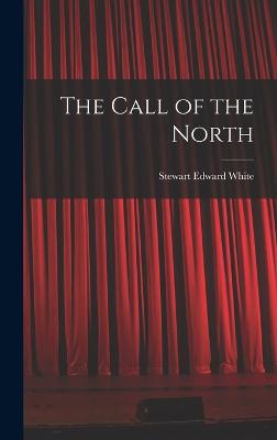 The Call of the North - White, Stewart Edward