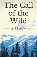 The Call of the Wild: A short adventure novel by Jack London (unabridged edition)