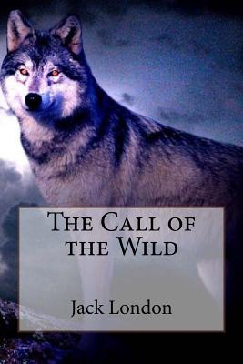 The Call of the Wild Jack London - Benitez, Paula (Editor), and London, Jack